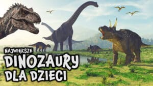 Dinozaury - Największe na Świecie